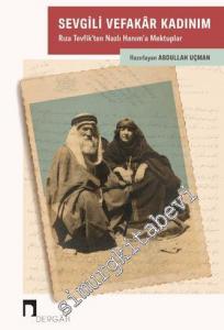 Sevgili Vefakar Kadınım : Rıza Tevfik'ten Nazlı Hanım'a Mektuplar -
