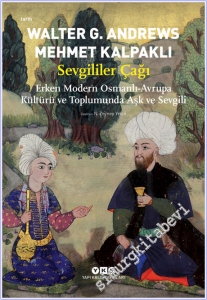 Sevgililer Çağı : Erken Modern Osmanlı Avrupa Kültürü ve Toplumunda Aşk ve Sevgili -