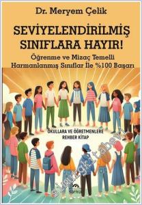 Seviyelendirilmiş Sınıflara Hayır : Öğrenme ve Mizaç Temelli Harmanlanmış Sınıflar ile % 100 Başarı - Okullara ve Öğretmenlere Rehber Kitap -        2025