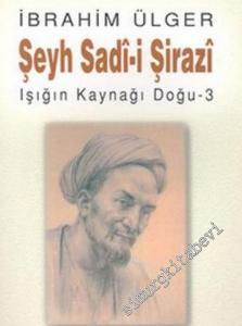 Şeyh Sadi-i Şirazi: Işığın Kaynağı Doğu - 3 -        2004