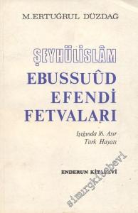 Şeyhülislam Ebussuud Efendi Fetvaları Işığında 16. Asır Türk Hayatı -