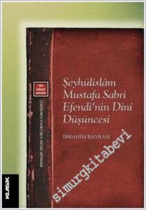 Şeyhülislam Mustafa Sabri Efendi'nin Dini Düşüncesi : Modernleşme Sürecinde İslami İlimler -        2019