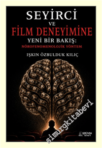 Seyirci ve Film Deneyimine Yeni Bir Bakış: Nörofenomenolojik Yöntem -