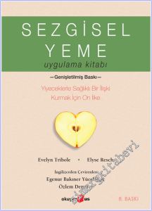 Sezgisel Yeme Uygulama Kitabı : Yiyeceklerle Sağlıklı Bir İlişki Kurmak İçin On İlke -