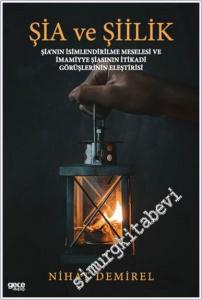 Şia ve Şiilik: Şia'nın İsimlendirilme Meselesi ve İmamiye Şiasının İtikadi Görüşlerinin Eleştirisi -        2025