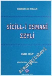 Sicill-i Osmani Zeyli: Son Devir Osmanlı Meşhurları Ansiklopedisi Cilt 18 -  Şükrü Efendi - Tevfik Paşa -        2024
