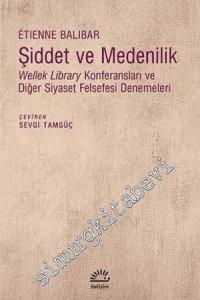 Şiddet ve Medenilik: Wellek Library Konferansları ve Diğer Siyaset Felsefesi Denemeleri     -