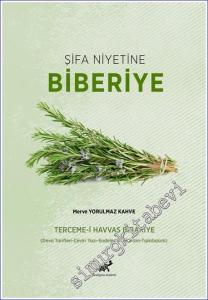 Şifa Niyetine Biberiye - Terceme-i Havvas Bibarîye - Deva Tarifleri-Çeviri Yazı-Sadeleştirme- Dizin-Tıpkıbasım -        2023