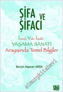 Şifa ve Şifacı: İnançlı Yalın İstekli Yaşama Sanatı Arayışında Temel Bilgiler  -        2025
