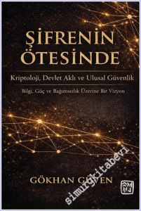 Şifrenin Ötesinde : Kriptoloji Devlet Aklı ve Ulusal Güvenlik - Bilgi Güç ve Bağımsızlık Üzerine Bir Vizyon -        2026