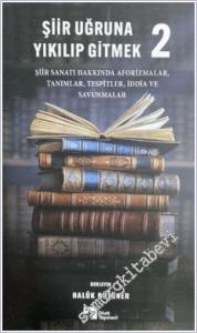 Şiir Uğruna Yıkılıp Gitmek 2 : Şiir Sanatı Hakkında Aforizmalar Tanımlar Tespitler İddia ve Savunmalar  -        2025