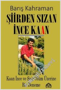 Şiirden Sızan İnce Kaan: Kaan İnce ve Şair-Ölüm Üzerine Bir Deneme -        2025