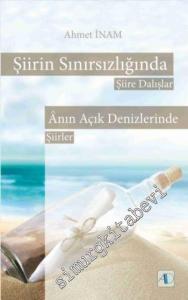 Şiirin Sınırsızlığında: Şiire Dalışlar / Ânın Açık Denizlerinde - Şiirler -