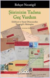 Şiirinizin Tadına Geç Vardım : Edebiyat ve Sanat Dünyasından Necatigil'e Mektuplar -        2023