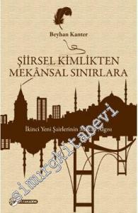 Şiirsel Kimlikten Mekânsal Sınırlara: İkinci Yeni Şairlerinin Mekân Algısı -        2013