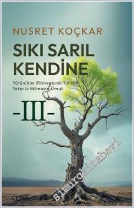 Sıkı Sarıl Kendine : Yürünürse Bitmeyecek Yol Yok Yeter ki Bitmesin Umut (3) -        2025