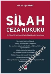 Silah Ceza Hukuku : 2024 Yılında 6136 Sayılı Kanun'da Yapılan Değişikliklere Göre Kaleme Alınmış -        2025