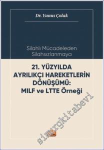Silahlı Mücadeleden Silahsızlanmaya 21. Yüzyılda Ayrılıkçı Hareketlerin Dönüşümü MILF ve LTTE Örneği -        2023