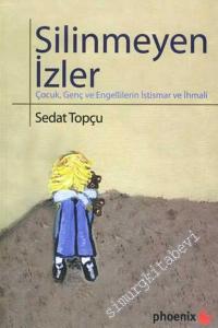 Silinmeyen İzler : Çocuk, Genç ve Engellilerin İstismar ve İhmali -