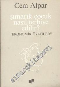 Şımarık Çocuk Nasıl Terbiye Edilir: Ekonomik Öyküler -        1989