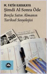 Şimdi Al Sonra Öde : Borçla Satın Almanın Tarihsel Sosyolojisi -        2023