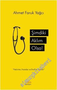 Şimdiki Aklım Olsa: Hekimler, Hastalar ve Etraflarındakiler -        2014