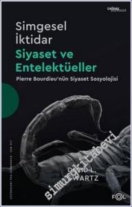 Simgesel İktidar Siyaset ve Entelektüeller - Pierre Bourdieu'nün Siyaset Sosyolojisi -        2022