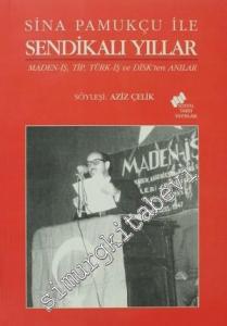 Sina Pamukçu İle Sendikalı Yıllar: Maden-İş, Tip, Türk-İş ve Disk'ten Anılar -        2010