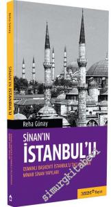 Sinan'ın İstanbul'u: Osmanlı Başkenti İstanbul'u Taçlandıran Mimar Sinan Yapıları -
