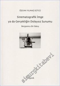 Sinematografik İmge ya da Gerçekliğin Dolaysız Sunumu - Bergsoncu Bir Bakış -        2021