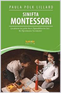 Sınıfta Montessori : Çocukların Gerçekte Nasıl Öğrendiklerine Dair Bir Öğretmenin Tecrübeleri -        2014