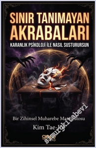 Sınır Tanımayan Akrabaları Karanlık Psikoloji ile Nasıl Susturursun - Bir Zihinsel Muharebe Manifestosu -        2026