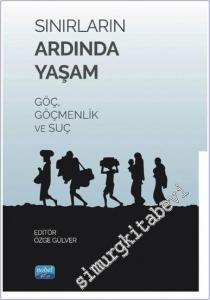 Sınırların Ardında Yaşam : Göç Göçmenlik ve Suç -        2024