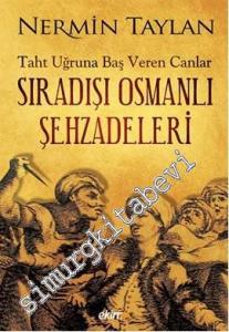 Sıradışı Osmanlı Şehzadeleri: Taht Uğruna Baş Veren Canlar -