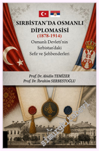 Sırbistan'da Osmanlı Diplomasisi (1878 - 1914) Osmanlı Devleti'nin Sırbistan'daki Sefir ve Şehbenderleri -         2026