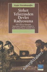 Şirket Telsizinden Devlet Radyosuna: TRT Öncesi Dönemde Radyonun Tarihsel Gelişimi ve Türk Siyasal Hayatı İçindeki Yeri -        2010