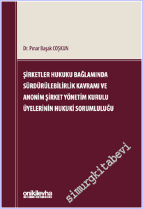 Şirketler Hukuku Bağlamında Sürdürülebilirlik Kavramı ve Anonim Şirket Yönetim Kurulu Üyelerinin Hukuki Sorumluluğu CİLTLİ -        2026