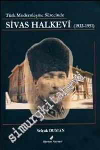 Sivas Halkevi ( 1933 - 1951 ): Türk Modernleşme Sürecinde -