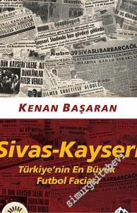 Sivas - Kayseri: Türkiye'nin En Büyük Futbol Faciası -