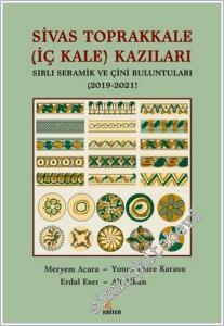 Sivas Toprakkale (İç Kale) Kazıları Sırlı Seramik ve Çini Buluntuları (2019-2021) -        2025