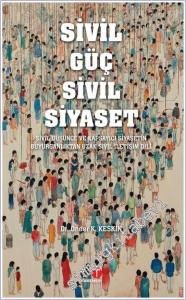 Sivil Güç Sivil Siyaset : Sivil Düşünce ve Kapsayıcı Siyasetin Buyurganlıktan Uzak Sivil İletişim Dili -        2024