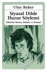 Siyasal Dilde Huzur Söylemi : İslam'da Huzur, Söylem ve Kanaat -        2024