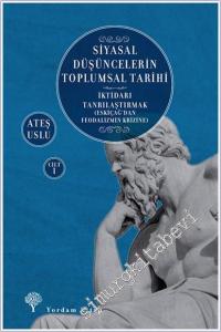 Siyasal Düşüncelerin Toplumsal Tarihi 1 : İktidarı Tanrılaştırmak - Eskiçağ'dan Feodalizmin Krizine -        2022