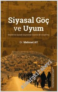 Siyasal Göç Ve Uyum : Mardin'de Suriyeli Göçmenler Üzerine Bir Araştırma -        2025