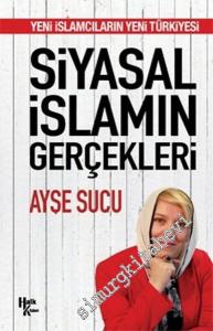 Siyasal İslamın Gerçekleri: Yeni İslamcıların Yeni Türkiyesi -
