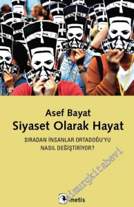 Siyaset Olarak Hayat: Sıradan İnsanlar Ortadoğu'yu Nasıl Değiştiriyor? -