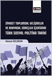 Siyaset Toplumsal Gelişmeler ve Anayasal Süreçler İçerisinde Türk Sosyal Politika Tarihi -        2023