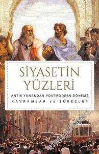 Siyasetin Yüzleri: Antik Yunan'dan Postmodern Döneme Kavramlar ve Süreçler -