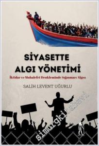 Siyasette Algı Yönetimi : İktidar ve Muhalefet Denkleminde Sığınmacı Algısı -        2025