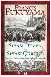 Siyasi Düzen ve Siyasi Çürüme: Sanayi Devrimi'nden Demokrasinin Küreselleşmesine -        2023